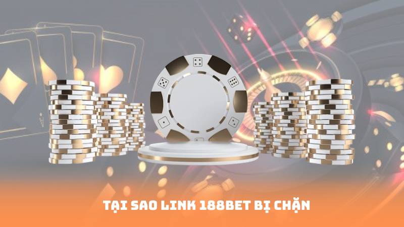 Tại sao link 188bet bị chặn