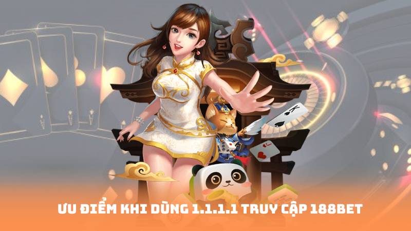 Ưu điểm khi dùng 1.1.1.1 truy cập 188bet