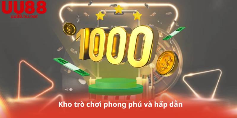 Kho trò chơi phong phú và hấp dẫn